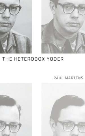 The Heterodox Yoder de Paul Martens