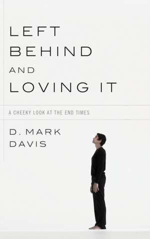 Left Behind and Loving It de D. Mark Davis