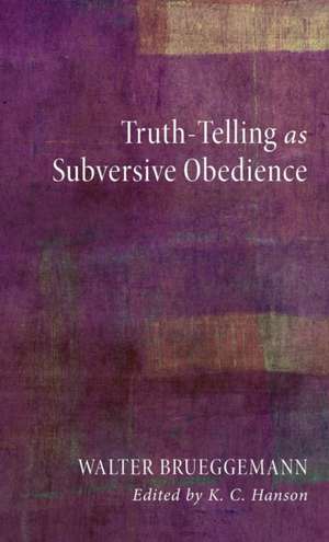 Truth-Telling as Subversive Obedience de Walter Brueggemann