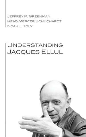 Understanding Jacques Ellul de Jeffrey P. Greenman