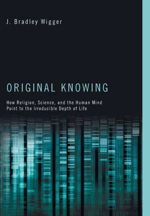 Original Knowing: Christian Life and the Practice of Hospitality de J. Bradley Wigger