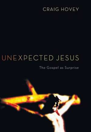 Unexpected Jesus: Christian Life and the Practice of Hospitality de Craig Hovey