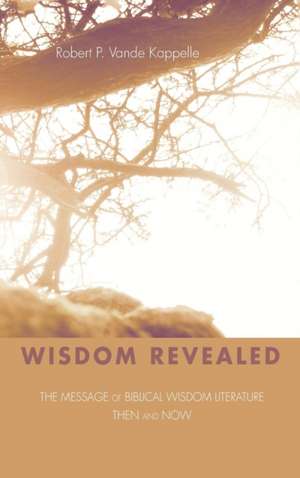 Wisdom Revealed de Robert P. Vande Kappelle