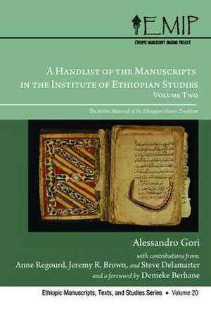 A Handlist of the Manuscripts in the Institute of Ethiopian Studies, Volume Two the Arabic Materials of the Ethiopian Islamic Tradition de Alessandro Demeke Gori