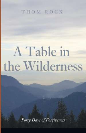 A Table in the Wilderness de Thom Rock