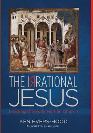 The Irrational Jesus de Ken Evers-Hood