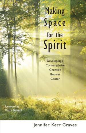 Making Space for the Spirit de Jennifer Kerr Graves