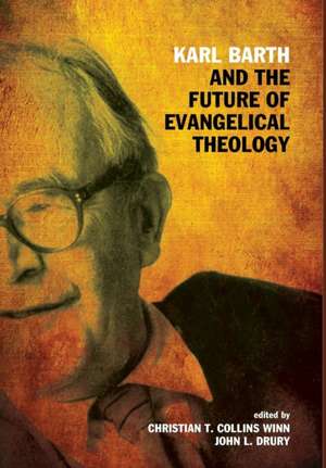 Karl Barth and the Future of Evangelical Theology de Christian T. Collins Winn