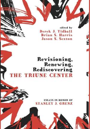 Revisioning, Renewing, Rediscovering the Triune Center de Brian S. Harris