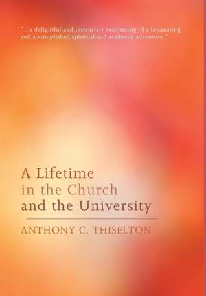 A Lifetime in the Church and the University de Anthony C. Thiselton