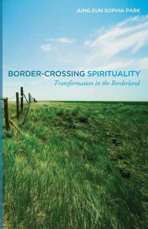 Border-Crossing Spirituality de Jung Eun Sophia Park