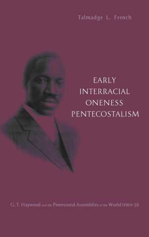 Early Interracial Oneness Pentecostalism de Talmadge L. French