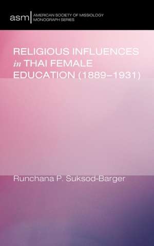 Religious Influences in Thai Female Education (1889-1931) de Runchana P. Suksod-Barger