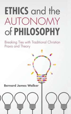 Ethics and the Autonomy of Philosophy de Bernard James Walker