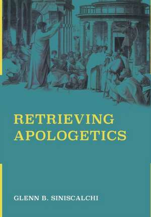 Retrieving Apologetics de Glenn B Siniscalchi