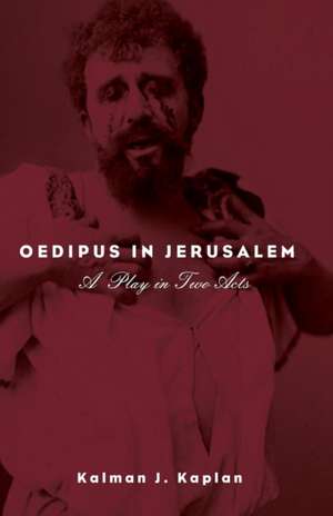 Oedipus in Jerusalem de Kalman J. Kaplan