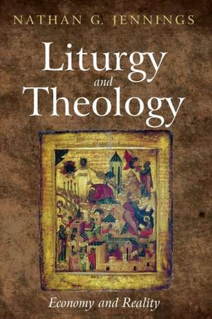 Liturgy and Theology de Nathan Grady Jennings