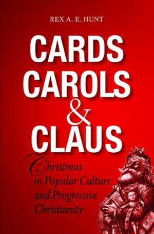 Cards Carols & Claus de Rex A. E. Hunt