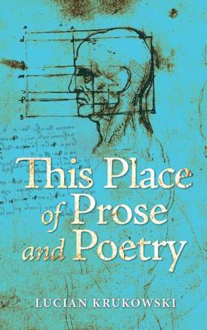 This Place of Prose and Poetry de Lucian Krukowski