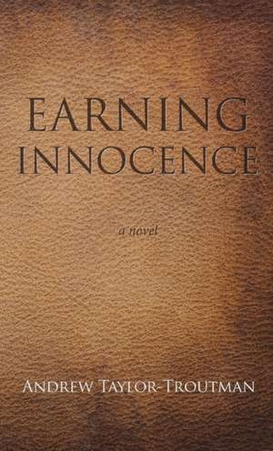 Earning Innocence de Andrew Taylor-Troutman