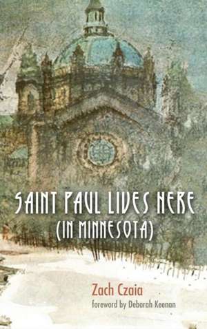 Saint Paul Lives Here (In Minnesota) de Zachary Welter Czaia