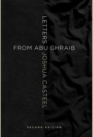 Letters from Abu Ghraib, Second Edition de Joshua Casteel