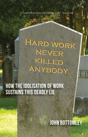 Hard Work Never Killed Anybody de John Bottomley