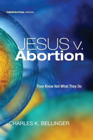 Jesus v. Abortion de Charles K. Bellinger