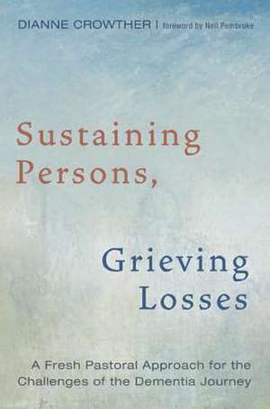 Sustaining Persons, Grieving Losses de Crowther, Dianne