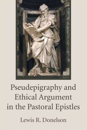 Pseudepigraphy and Ethical Argument in the Pastoral Epistles de Lewis R. Donelson