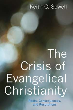 The Crisis of Evangelical Christianity de Keith C. Sewell