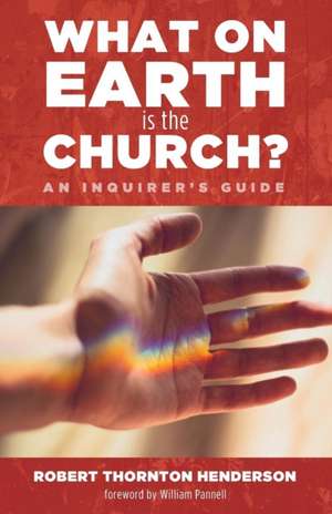 What on Earth is the Church? de Robert Thornton Henderson