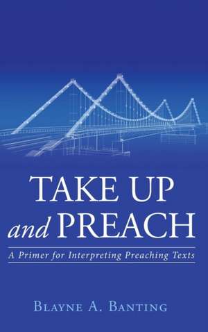 Take Up and Preach de Blayne a. Banting