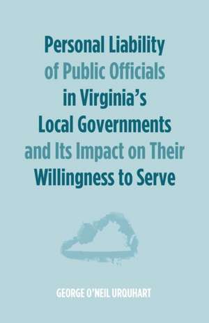 Personal Liability of Public Officials in Virginia's Local Governments and Its Impact on Their Willingness to Serve de George O'Neil Urquhart