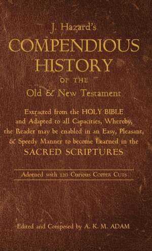 A Compendious History of the Old and New Testament de J. Hazard