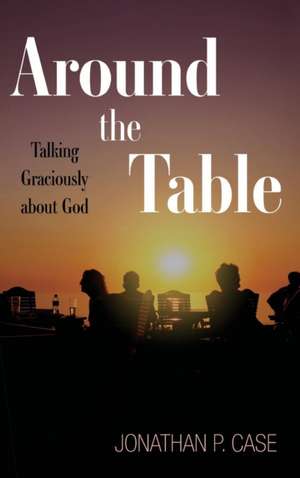 Around the Table de Jonathan P. Case