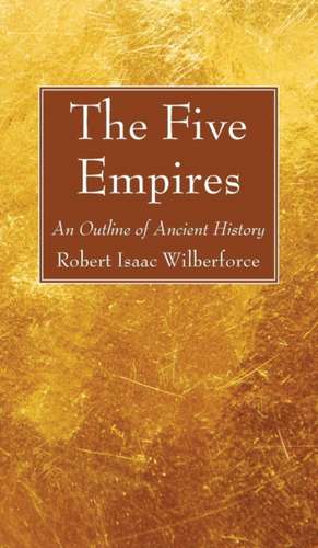 The Five Empires de Robert Isaac Wilberforce