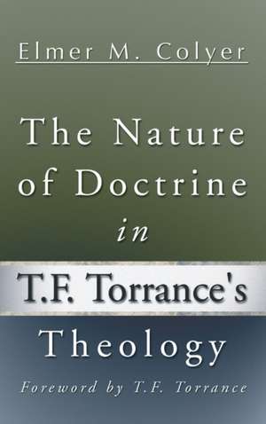 The Nature of Doctrine in T.F. Torrance's Theology de Elmer M. Colyer