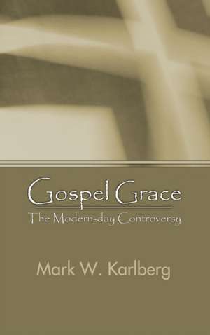 Gospel Grace de Mark W. Karlberg