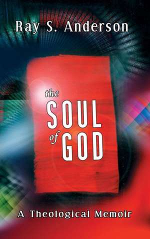 The Soul of God de Ray S. Anderson