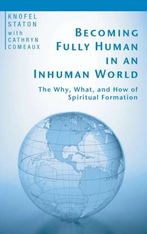 Becoming Fully Human in an Inhuman World de Knofel Staton