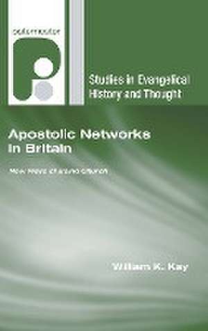 Apostolic Networks in Britain de William K Kay