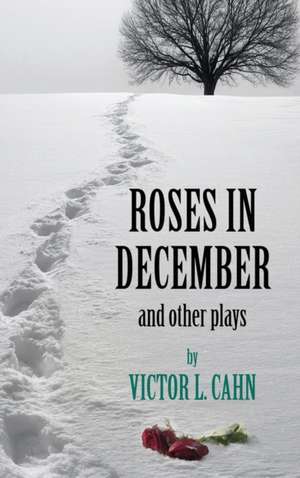 Roses in December de Victor L. Cahn