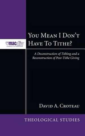 You Mean I Don't Have to Tithe? de David A. Croteau