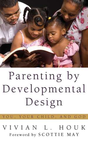 Parenting by Developmental Design de Vivian L. Houk