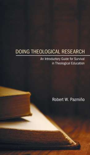 Doing Theological Research de Robert W. Pazmiño