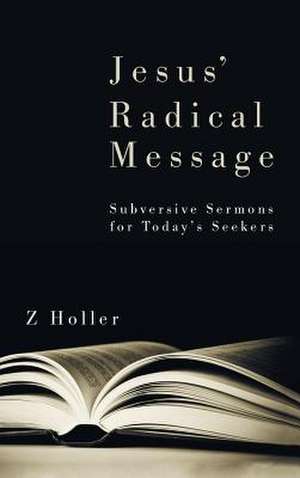 Jesus' Radical Message de Z. Holler