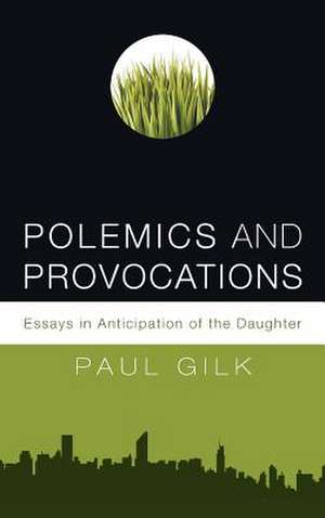 Polemics and Provocations de Paul Gilk