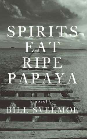 Spirits Eat Ripe Papaya de Bill Svelmoe