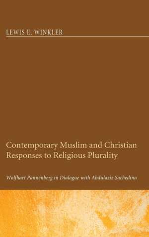 Contemporary Muslim and Christian Responses to Religious Plurality de Lewis E. Winkler